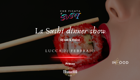 A Lucca arriva “Che Figata di Sushi": la prima Sushi Dinner Show